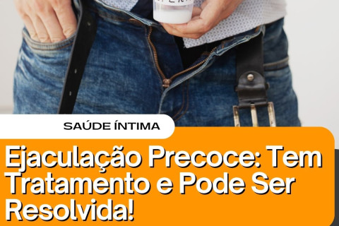 Ejaculação Precoce: Tem Tratamento e Pode Ser Resolvida!